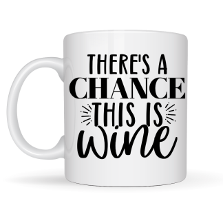 There's a Chance This is Wine Mug
