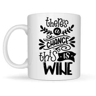 There's a Chance This is Wine Mug