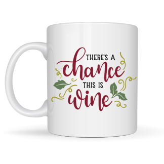 There's a Chance This is Wine Mug