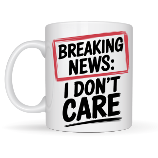 Breaking News: I Don't Care Mug